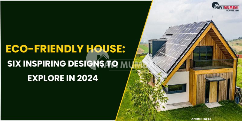 Eco-Friendly House: Six Inspiring Designs to Explore in 2024