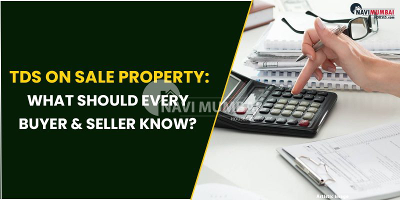 TDS On Sale Property: What Should Every Buyer & Seller Know?