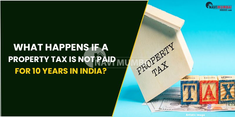 What Happens If A Property Tax Is Not Paid For 10 Years In India?