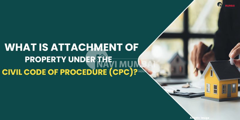 What Is Attachment Of Property Under The Civil Code Of Procedure (CPC)?