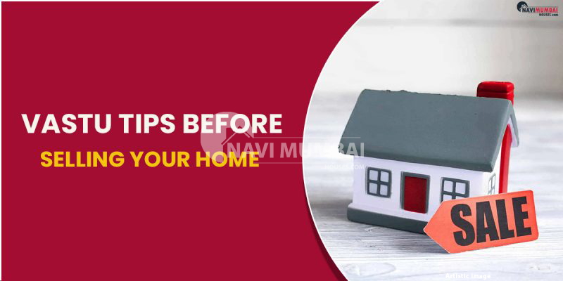 Vastu Tips Before Selling Your Home