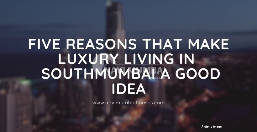 Five Reasons That Make Luxury Living in SouthMumbai a Good Idea