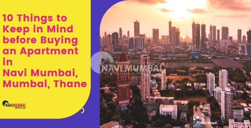 10 Things to Keep in Mind before Buying an Apartment in Navi Mumbai, Mumbai, Thane