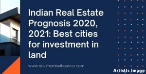 Indian Real Estate Prognosis 2020,2021 Best cities for investment in land
