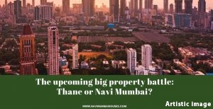 The upcoming big property battle Thane or Navi Mumbai