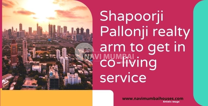 Shapoorji Pallonji realty arm to get in co-living service