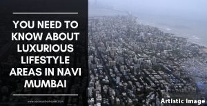 You need to know about Luxurious lifestyle areas in Navi Mumbai