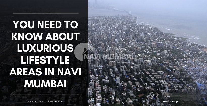 You need to know about Luxurious lifestyle areas in Navi Mumbai