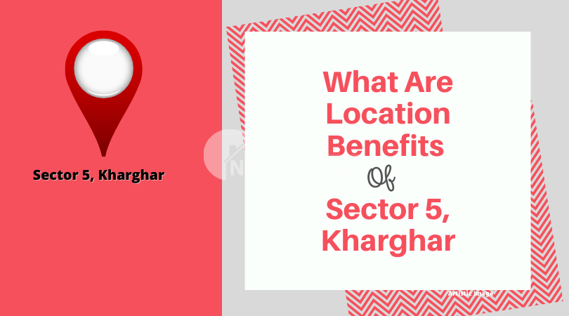 What are location benefits of Kharghar