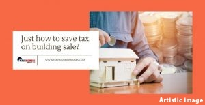 Just how to save tax on building sale?