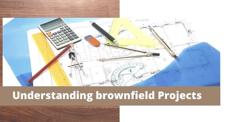 Understanding brownfield Projects
