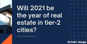 Will 2021 be the year of real estate in tier-2 cities