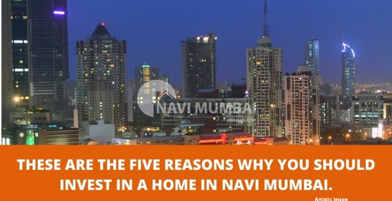 FIVE REASONS WHY YOU INVEST IN A HOME IN NAVI MUMBAI.
