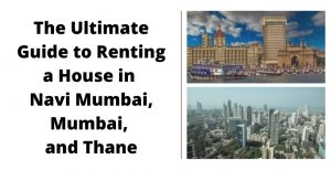 The Ultimate Guide to Renting a House in Navi Mumbai, Mumbai, and Thane
