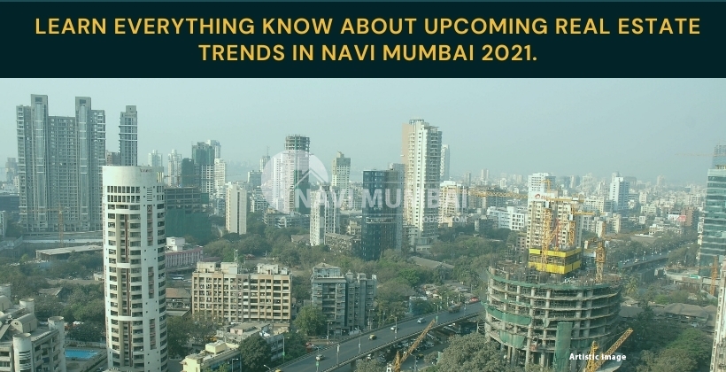 upcoming real estate trends in navi mumbai 2021.