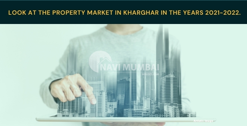 Property Market in Kharghar Years 2021-22