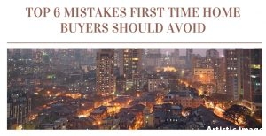 Top 6 Mistakes First Time Home Buyers Should Avoid