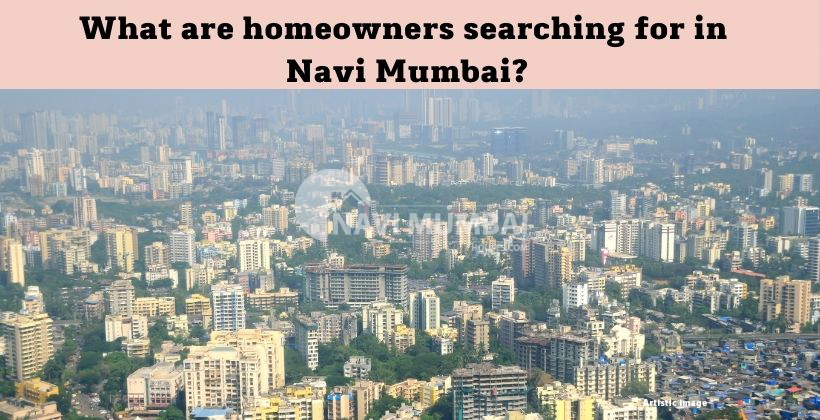 What are homeowners searching for in Navi Mumbai?