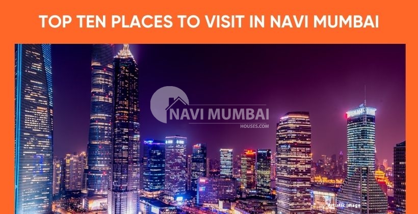 TOP TEN PLACES TO VISIT IN NAVI MUMBAI