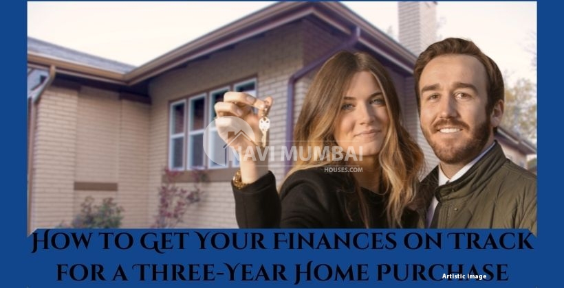 How to Get Your Finances on Track for a Three-Year Home Purchase