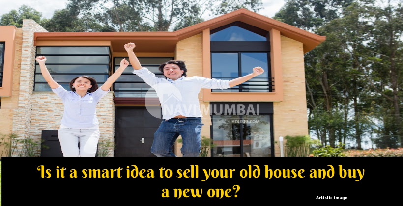 Is it a smart idea to sell your old house and buy a new one?