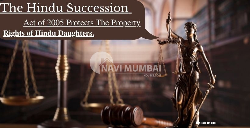 The Hindu Succession Act of 2005 protects the property rights of Hindu daughters.