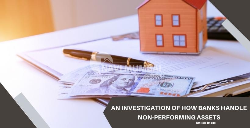 An investigation of how banks handle non-performing assets.
