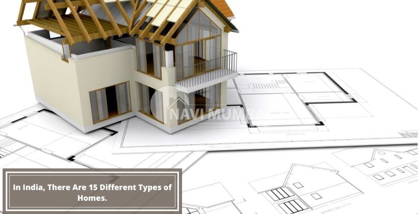 In India, there are 15 different types of homes.