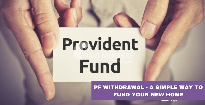 PF Withdrawal - A Simple Way to Fund Your New Home