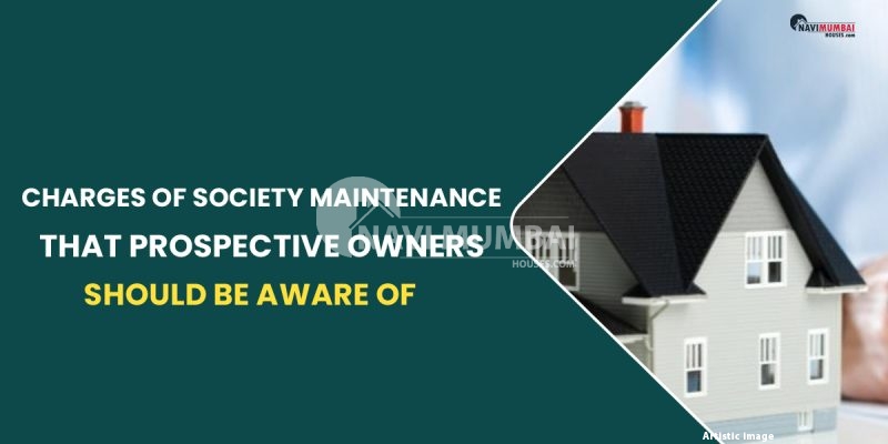 Charges of society maintenance that prospective owners should be aware of