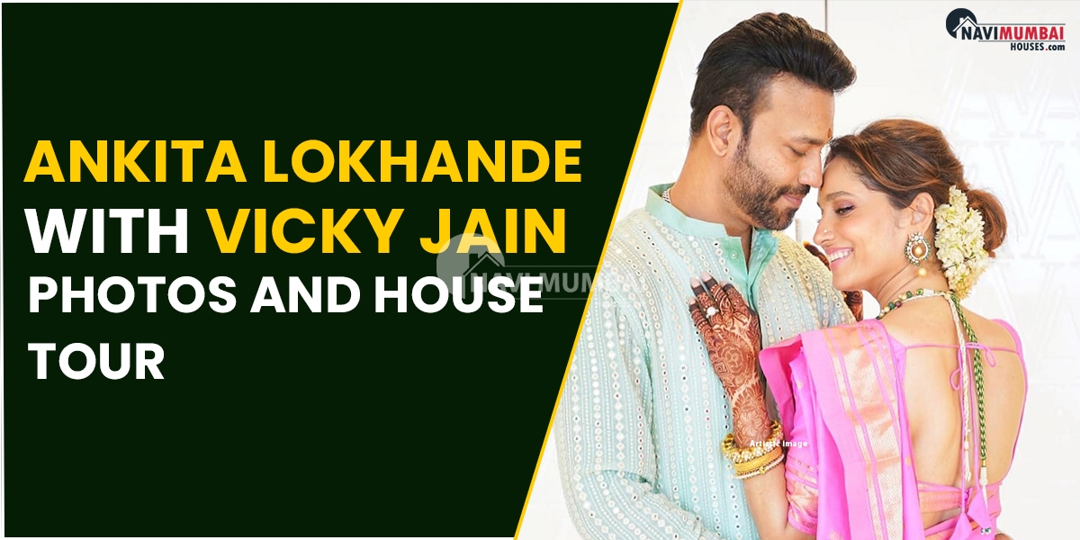 Ankita Lokhande House with Vicky Jain – Photos and House Tour