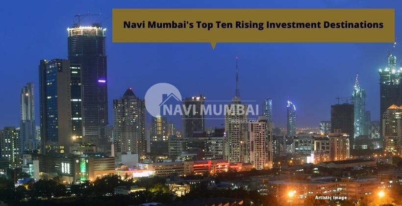 Investment Destinations: Navi Mumbai's top ten rising investment destinations