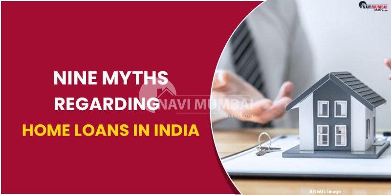 Nine Myths Regarding Home Loans in India