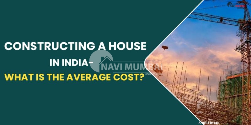 Constructing A House In India- What Is The Average Cost?