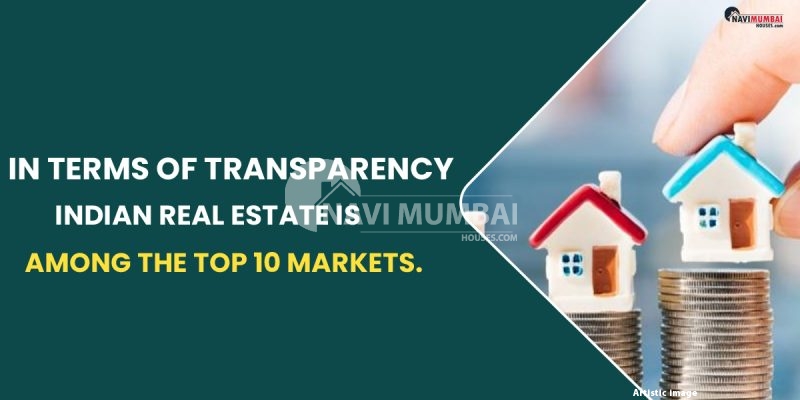 In Terms Of Transparency, Indian Real Estate Is Among The Top 10 Markets.