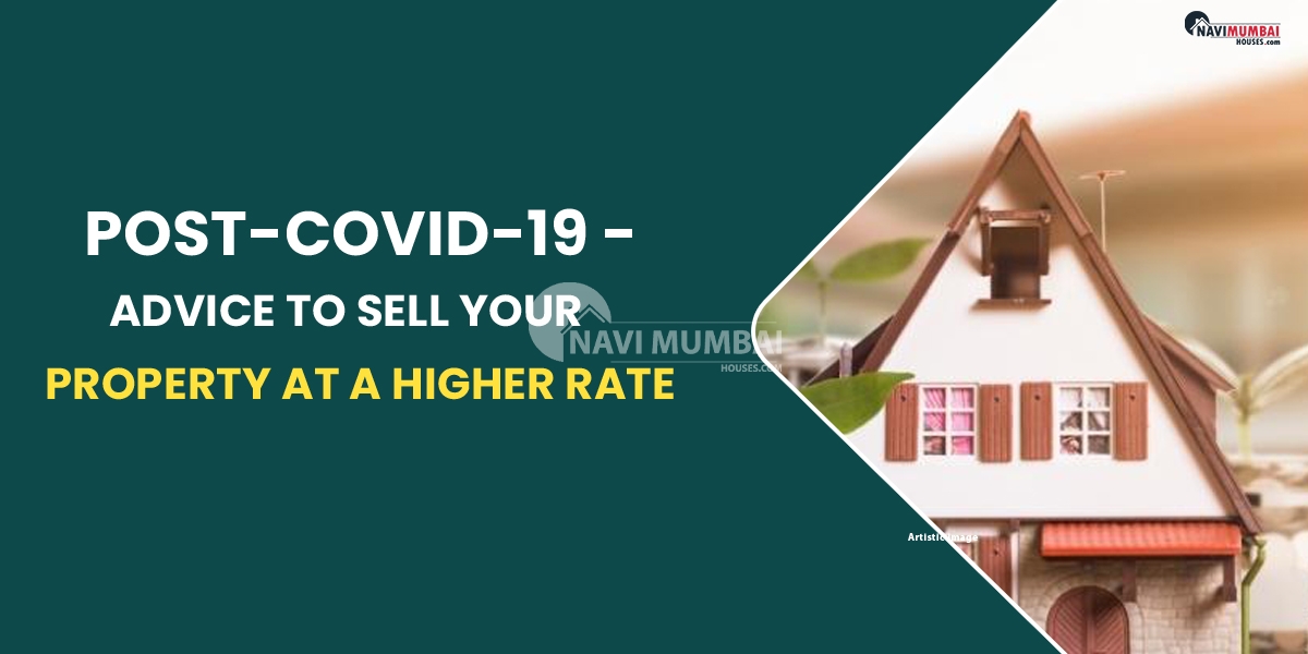 Post-COVID-19 - Advice to sell your property at a higher rate