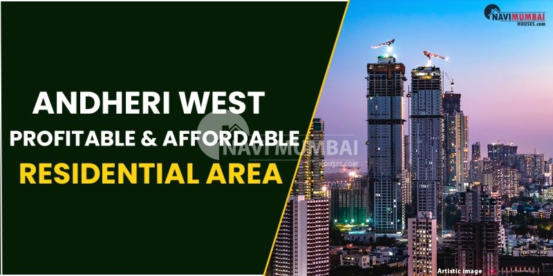 Andheri West Is A Profitable & Affordable Residential Area For Homebuyers