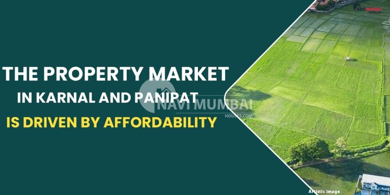 The Property Market In Karnal And Panipat Is Driven By Affordability
