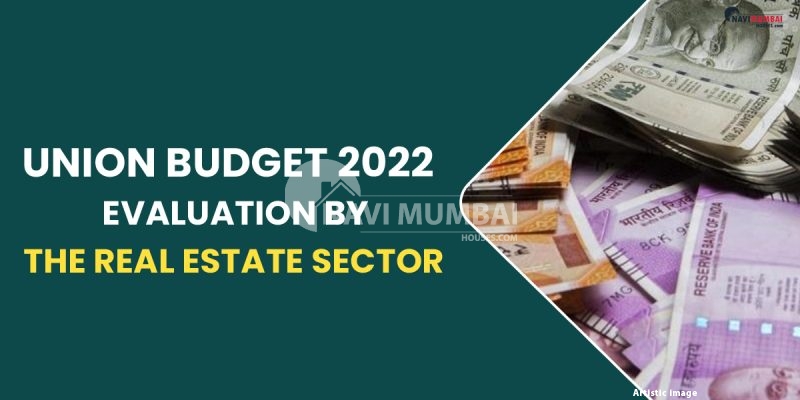 Union Budget 2022 Evaluation By The Real Estate Sector