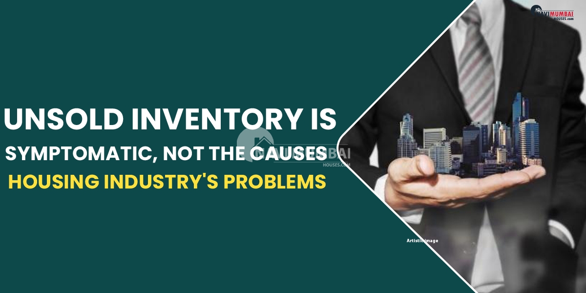 Unsold inventory is a symptomatic, not the causes, of the housing industry's problems.