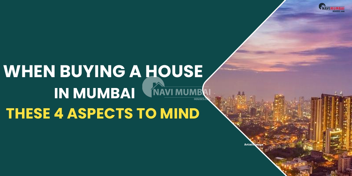 When Buying A House In Mumbai, Keep These 4 Aspects In Mind.