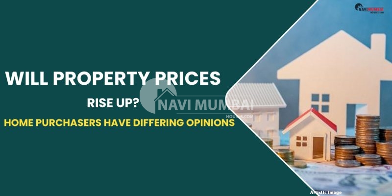Will property prices rise up? Home purchasers have differing opinions.