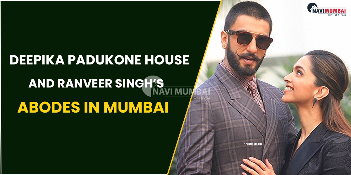 Deepika Padukone house and Ranveer Singh’s abodes in Mumbai