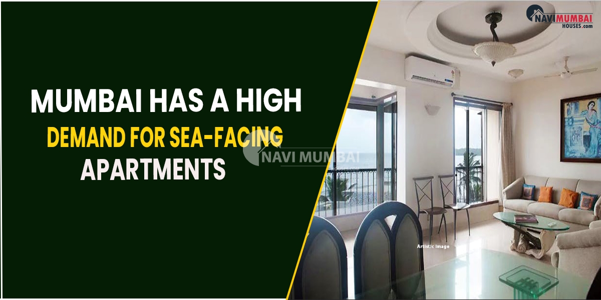 Mumbai has a high demand for sea-facing apartments.