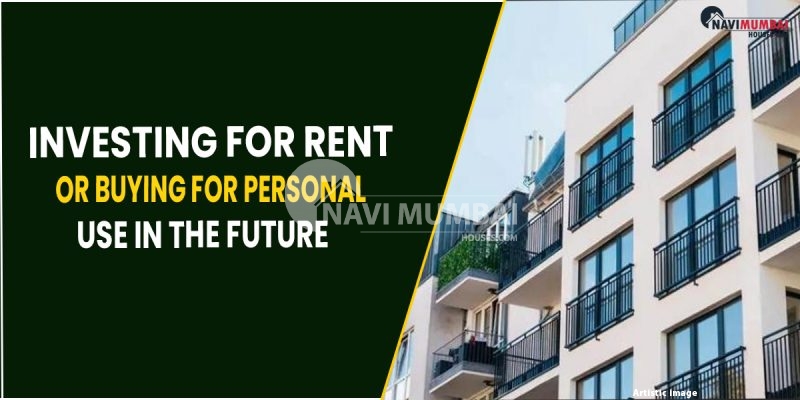 Investing For Rent Or Buying For Personal Use In The Future