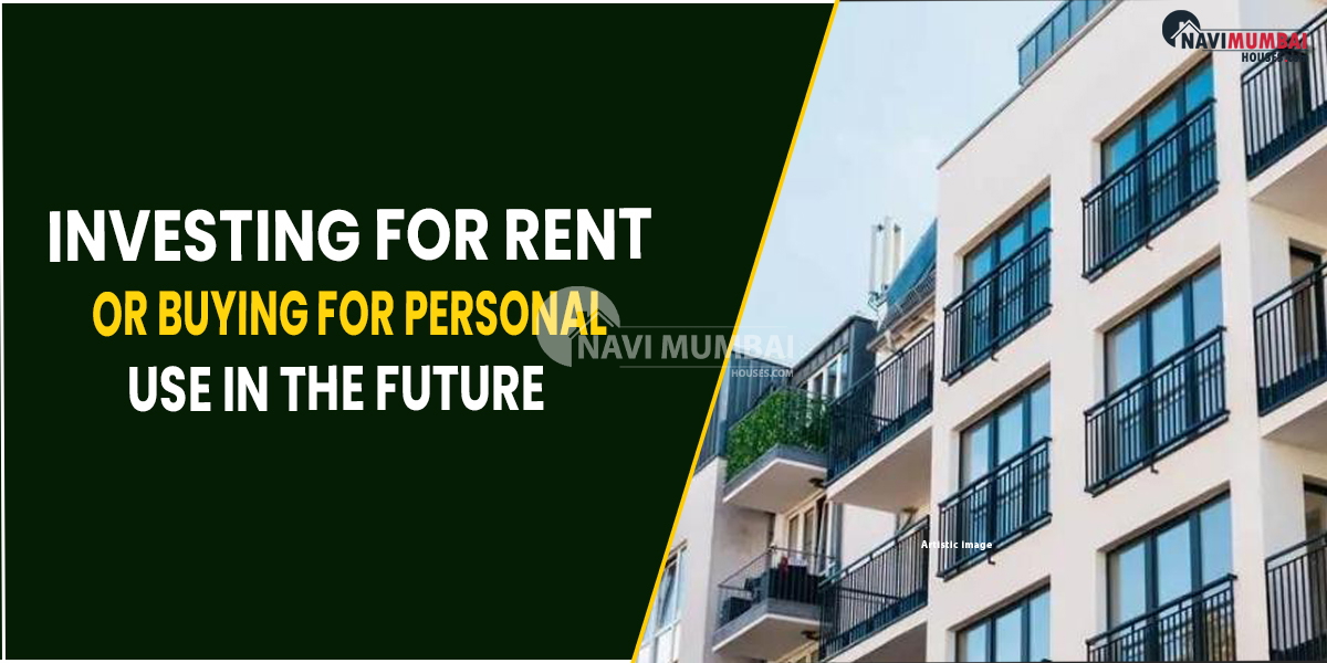 Investing For Rent Or Buying For Personal Use In The Future