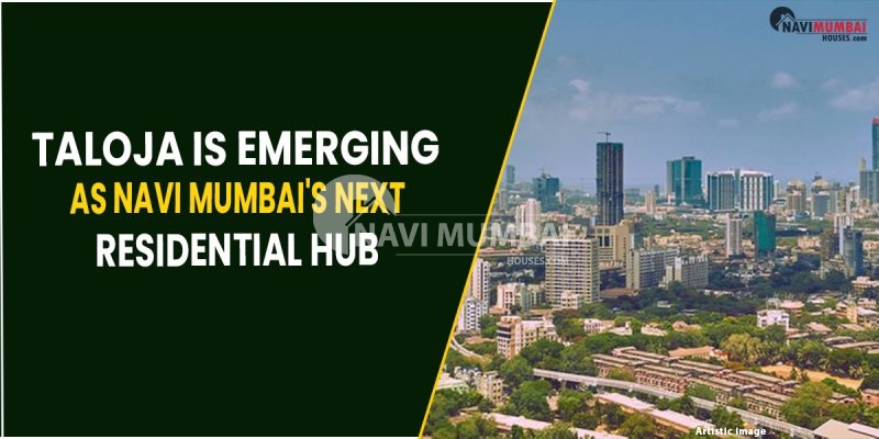 Taloja Next Residential Hub : Taloja Is Emerging As Navi Mumbai