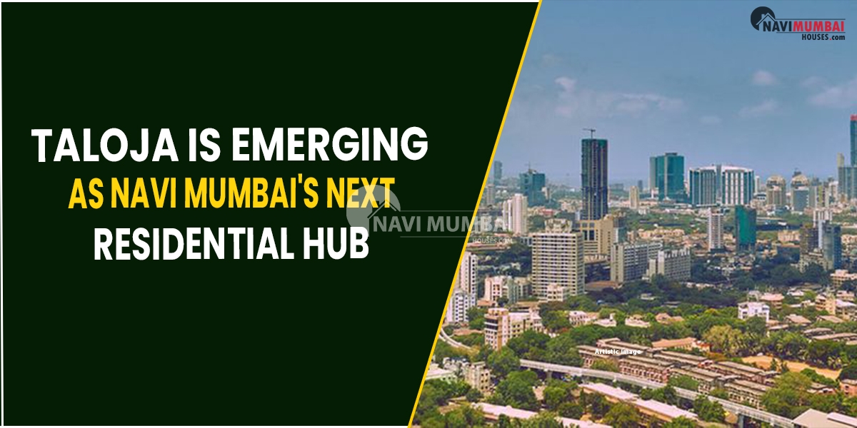 Taloja Next Residential Hub : Taloja Is Emerging As Navi Mumbai