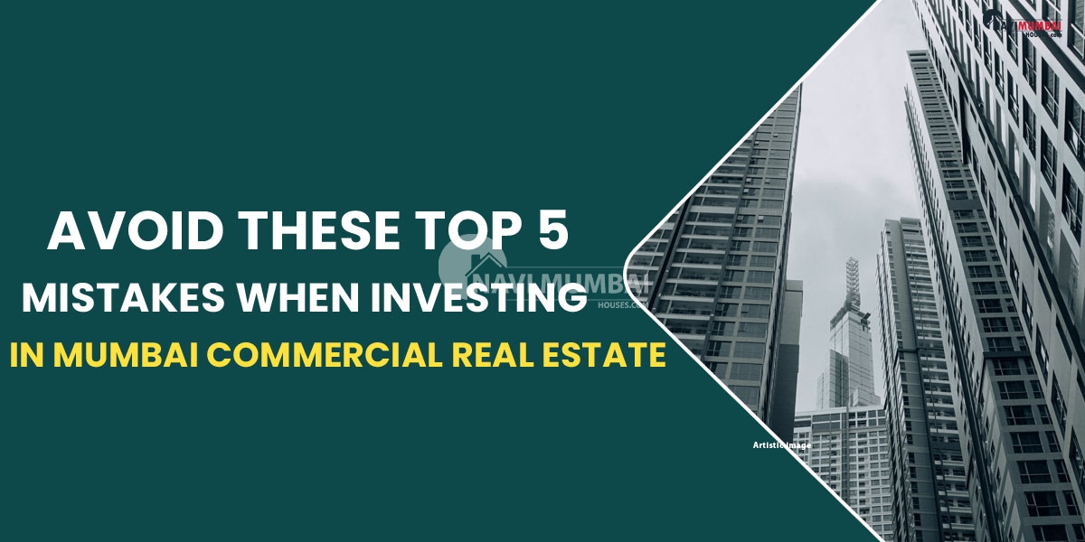 Avoid these Top 5 mistakes When Investing in Mumbai Commercial Real Estate
