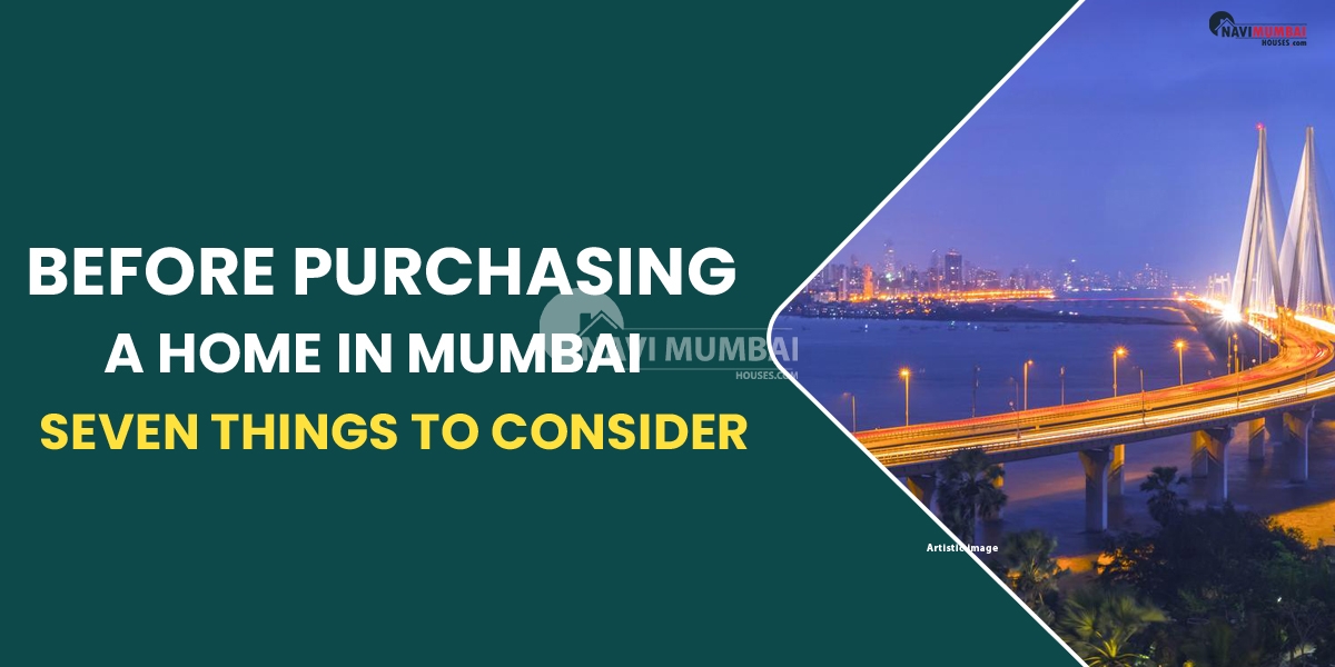 Before purchasing a home in Mumbai, there are seven things to consider.